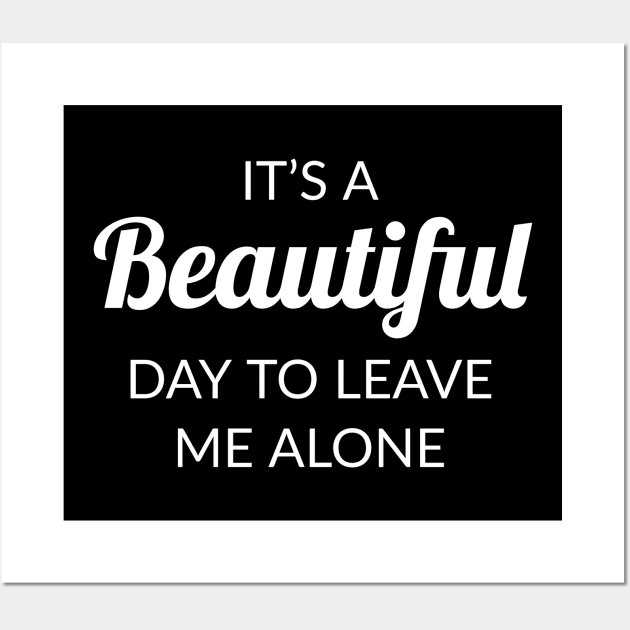 It's a beautiful day to leave me alone Wall Art by evokearo